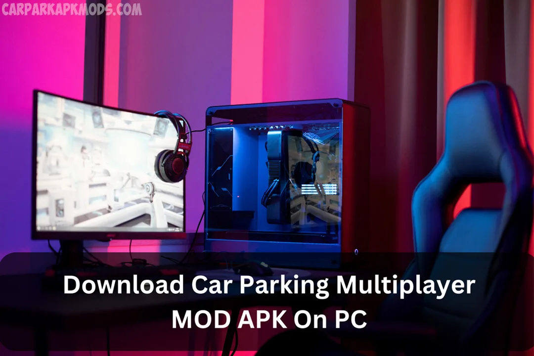 Car Parking Multiplayer MOD APK on PC Ultimate Guide