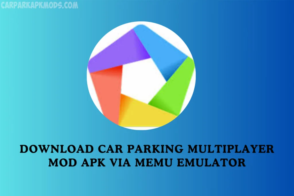 Download car parking multiplayer mod apk via MEmu emulator