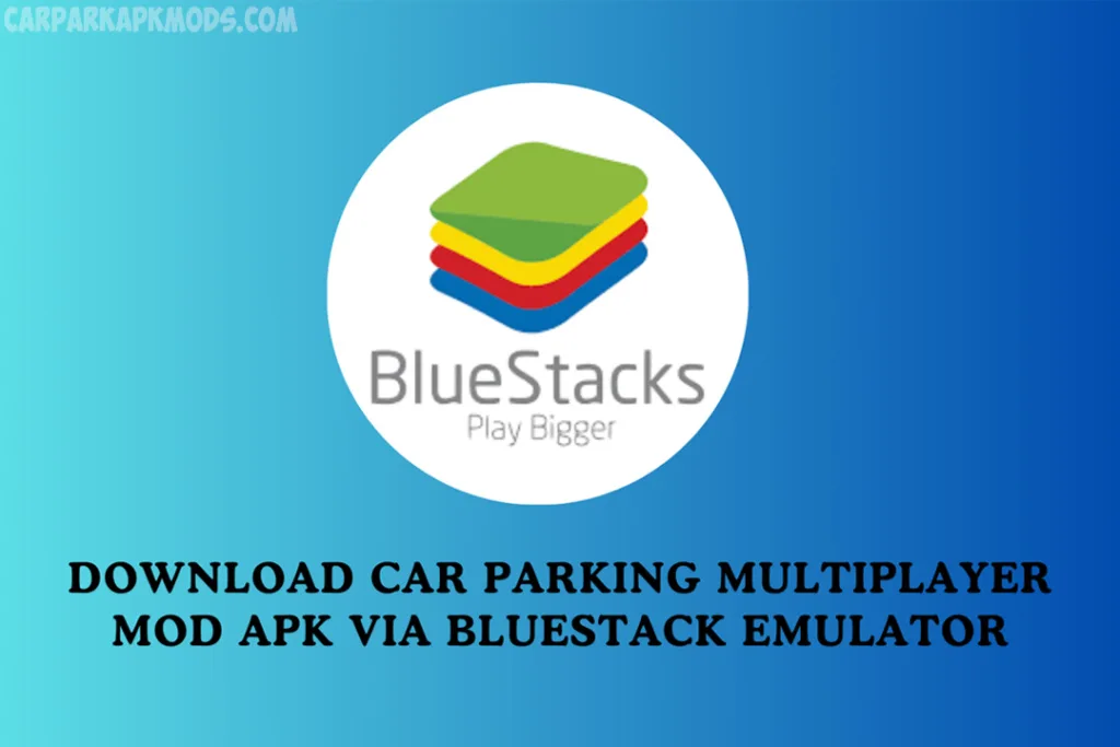 Download car parking multiplayer mod apk via bluestacks emulator